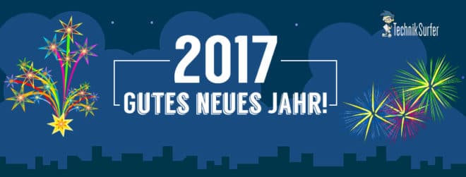 2017 TechnikSurfer wünscht einen guten Rutsch und ein technikvolles Jahr 2017 Happy New Year 2017 660x251
