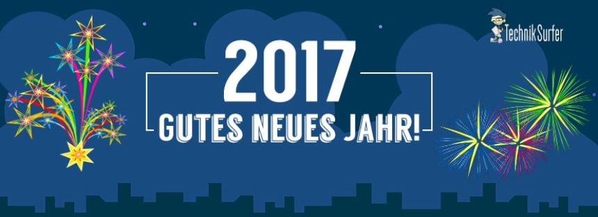 TechnikSurfer wünscht einen guten Rutsch und ein technikvolles Jahr 2017